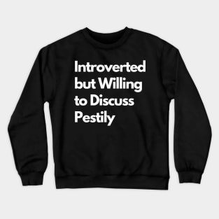 Introverted but Willing to Discuss Pestily Crewneck Sweatshirt